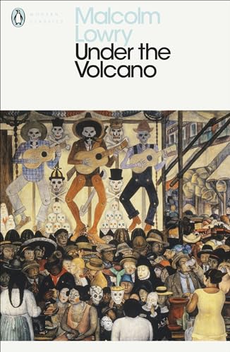 Under the Volcano: Malcolm Lowry (Penguin Modern Classics)
