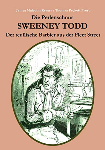 Die Perlenschnur oder: Sweeney Todd, der teuflische Barbier aus der Fleet Street: Mit zahlreichen zeitgenössischen Illustrationen Die Perlenschnur oder: Sweeney Todd, der teuflische Barbier aus der Fleet Street: Mit zahlreichen zeitgenössischen Illustrationen