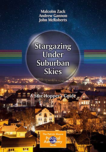Stargazing Under Suburban Skies: A Star-Hopper's Guide (The Patrick Moore Practical Astronomy Series) von Springer