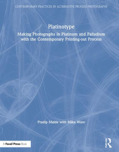 Platinotype: Making Photographs in Platinum and Palladium With the Contemporary Printing-out Process (Contemporary Practices in Alternative Process Photography) von Routledge