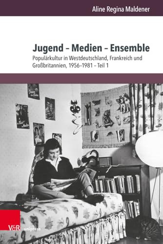 Jugend – Medien – Ensemble: Populärkultur in Westdeutschland, Frankreich und Großbritannien, 1956-1981 Jugend – Medien – Ensemble: Populärkultur in Westdeutschland, Frankreich und Großbritannien, 1956-1981 von V & R Unipress GmbH