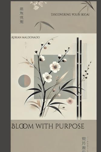 Bloom With Purpose: Discovering Your Ikigai von Independently published