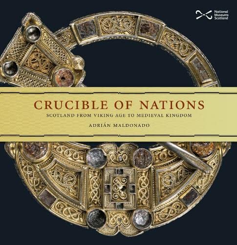 Crucible of Nations: Scotland from Viking age to Medieval Kingdom