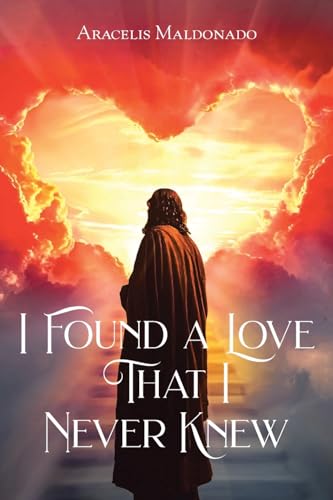 I Found A Love That I Never Knew von Christian Faith Publishing