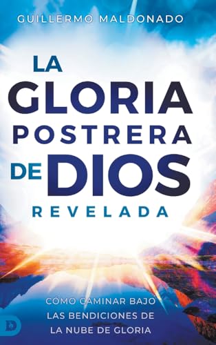 La Gloria Postrera de Dios Revelada: Cómo Caminar Bajo Las Bendiciones De La Nube De Gloria (The Latter Glory of God Revealed) von Destiny Image