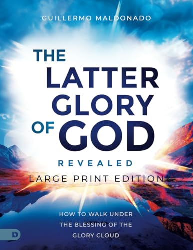 The Latter Glory of God Revealed (Large Print Edition): How to Walk Under the Blessing of the Glory Cloud
