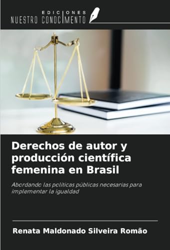 Derechos de autor y producción científica femenina en Brasil: Abordando las políticas públicas necesarias para implementar la igualdad von Ediciones Nuestro Conocimiento
