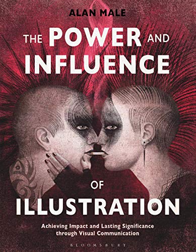 The Power and Influence of Illustration: Achieving Impact and Lasting Significance through Visual Communication von Bloomsbury