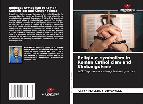 Religious symbolism in Roman Catholicism and Kimbanguisme: In DR Congo: a comparative psycho-theological study von Our Knowledge Publishing
