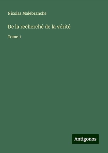 De la recherché de la vérité: Tome 1 von Antigonos Verlag