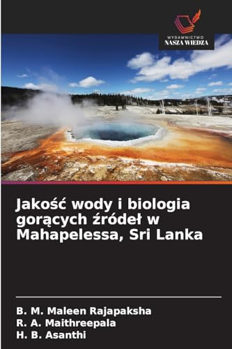 Jako¿¿ wody i biologia gor¿cych ¿róde¿ w Mahapelessa, Sri Lanka von Wydawnictwo Nasza Wiedza
