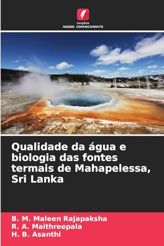 Qualidade da água e biologia das fontes termais de Mahapelessa, Sri Lanka von Edições Nosso Conhecimento