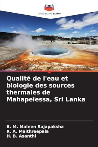 Qualité de l'eau et biologie des sources thermales de Mahapelessa, Sri Lanka von Editions Notre Savoir