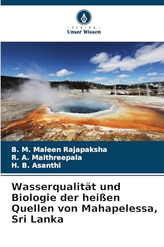 Wasserqualität und Biologie der heißen Quellen von Mahapelessa, Sri Lanka von Verlag Unser Wissen