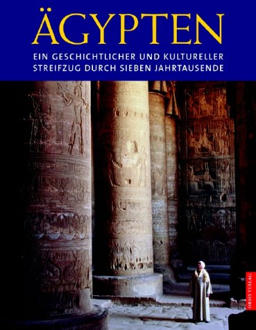 Ägypten. Ein geschichtlicher und kultureller Streifzug durch sieben Jahrtausende