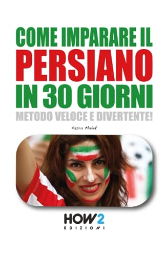COME IMPARARE IL PERSIANO IN 30 GIORNI: Metodo Veloce e Divertente!
