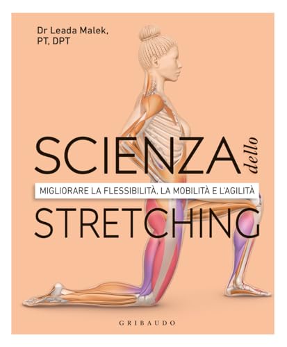 Scienza dello stretching. Migliorare la flessibilità, la mobilità e l'agilità (Hobby) von Gribaudo