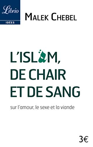 L'Islam, de chair et de sang: sur l'amour, le sexe et la viande