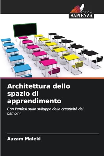 Architettura dello spazio di apprendimento: Con l'enfasi sullo sviluppo della creatività dei bambini von Edizioni Sapienza