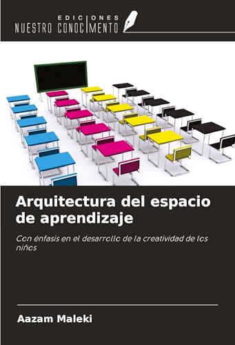 Arquitectura del espacio de aprendizaje: Con énfasis en el desarrollo de la creatividad de los niños von Ediciones Nuestro Conocimiento