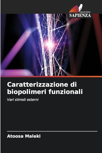 Caratterizzazione di biopolimeri funzionali: Vari stimoli esterni von Edizioni Sapienza