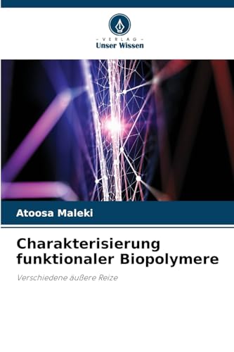 Charakterisierung funktionaler Biopolymere: Verschiedene äußere Reize von Verlag Unser Wissen