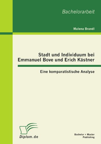 Stadt und Individuum bei Emmanuel Bove und Erich Kästner: Eine komparatistische Analyse von Bachelor + Master Publishing