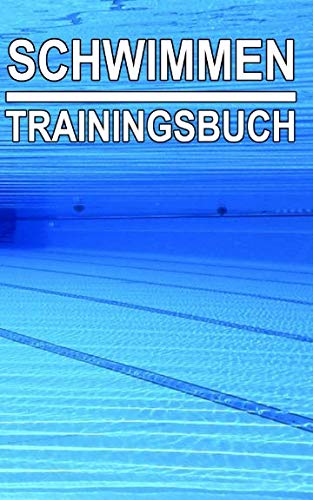 Schwimmen Trainingsbuch: Tagebuch zum selbst ausfüllen für alle Schwimmer, Triathleten perfekt fürs Training