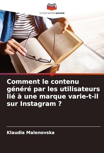 Comment le contenu généré par les utilisateurs lié à une marque varie-t-il sur Instagram ?: DE von Editions Notre Savoir