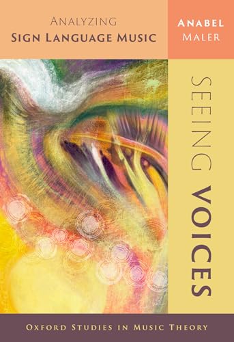 Seeing Voices: Analyzing Sign Language Music (Oxford Studies in Music Theory) von Oxford University Press Inc