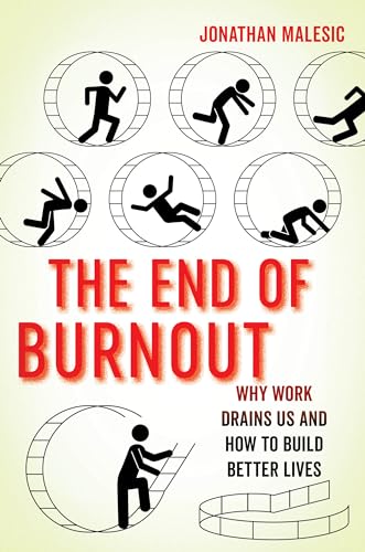 End of Burnout: Why Work Drains Us and How to Build Better Lives