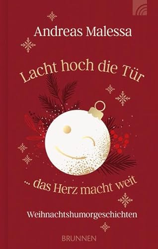 Lacht hoch die Tür ... das Herz macht weit: Weihnachtshumorgeschichten jenseits von heiler Weihnachtswelt, Tannenduft und Kerzenlicht eine besondere Mischung aus Humor und Nachdenklichkeit. von Brunnen Verlag GmbH