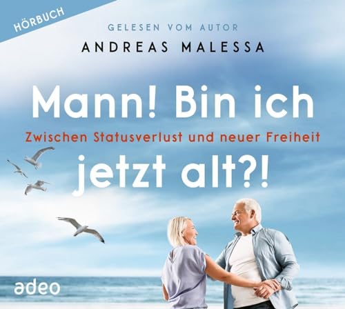 Mann! Bin ich jetzt alt?! - Hörbuch: Zwischen Statusverlust und neuer Freiheit von adeo