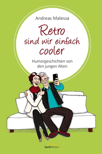 Retro sind wir einfach cooler: Humorgeschichten aus den besten Jahren: Humorgeschichten von den jungen Alten (Geschenkbuch)