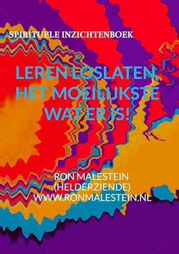 Leren loslaten het moeilijkste wat er is!: Spirituele inzichten en diverse tips over verdriet en leren los te laten von Bookmundo