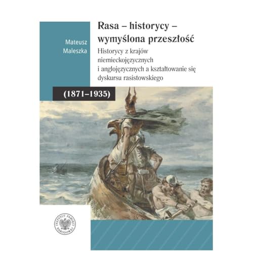 Rasa - Historycy - Wymyślona Przeszłość: Historycy z krajów niemieckojęzycznych i anglojęzycznych a kształtowanie się dyskursu rasistowskiego Rasa - Historycy - Wymyślona Przeszłość: Historycy z krajów niemieckojęzycznych i anglojęzycznych a kształtowanie się dyskursu rasistowskiego von IPN