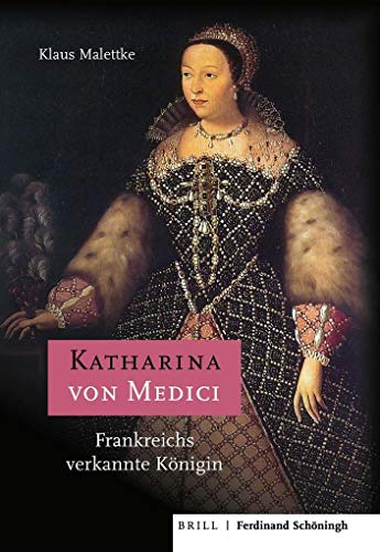 Katharina von Medici: Frankreichs verkannte Königin von Verlag Ferdinand Schöningh