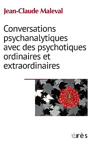 Conversations psychanalytiques avec des psychotiques ordinaires et extraordinaires Conversations psychanalytiques avec des psychotiques ordinaires et extraordinaires
