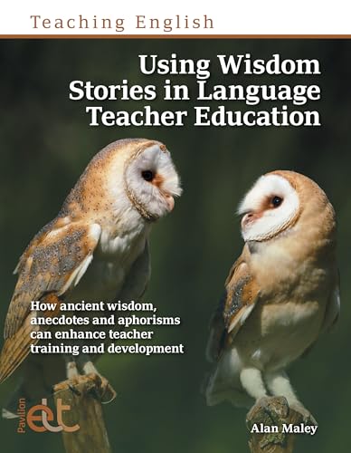 Using Wisdom Stories in Language Teacher Education: How Ancient Wisdom, Anecdotes and Aphorisms Can Enhance Teacher Training and Development Using Wisdom Stories in Language Teacher Education: How Ancient Wisdom, Anecdotes and Aphorisms Can Enhance Teacher Training and Development von Pavilion Publishing and Media Ltd