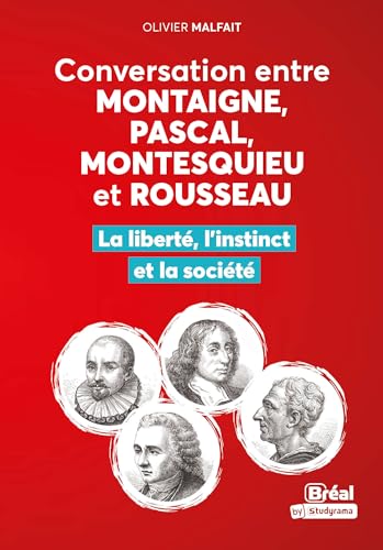 Conversation entre Montaigne, Pascal, Montesquieu et Rousseau: La liberté, l'instinct et la société Conversation entre Montaigne, Pascal, Montesquieu et Rousseau: La liberté, l'instinct et la société von BREAL