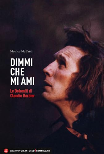 Dimmi che mi ami. Le Dolomiti di Claudio Barbier (I rampicanti) von Versante Sud