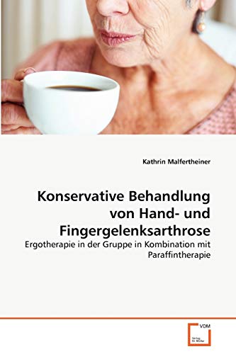 Konservative Behandlung von Hand- und Fingergelenksarthrose: Ergotherapie in der Gruppe in Kombination mit Paraffintherapie von VDM Verlag