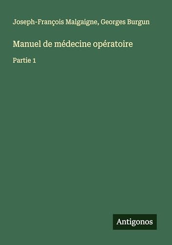 Manuel de médecine opératoire: Partie 1 von Antigonos Verlag