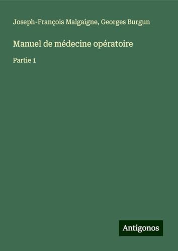 Manuel de médecine opératoire: Partie 1 von Antigonos Verlag