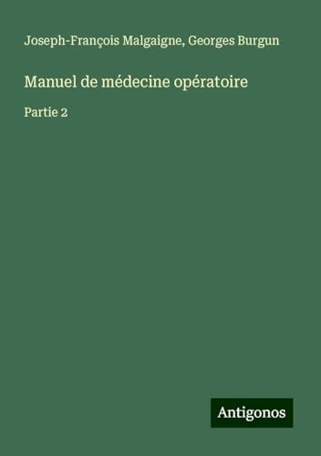 Manuel de médecine opératoire: Partie 2 von Antigonos Verlag