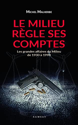 Le milieu règle ses comptes: Les grandes affaires du Milieu de 1930 à 1980 von RAMSAY