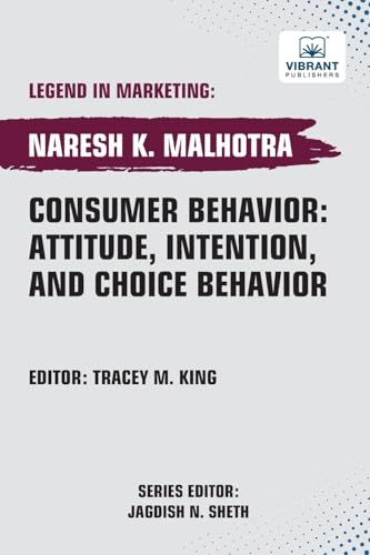 Consumer Behavior: Attitude, Intention, and Choice Behavior (Legend in Marketing, Band 67) von Vibrant Publishers