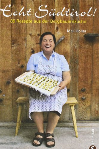 Kochbuch Echt Südtirol - Originalrezepte aus der tiroler Küche mit Apfelküchlein, Schlutzkrapfen, Knödel, Suppen, Salate, Braten und mehr ... Seiten: 85 Rezepte aus der Bergbauernküche Kochbuch Echt Südtirol - Originalrezepte aus der tiroler Küche mit Apfelküchlein, Schlutzkrapfen, Knödel, Suppen, Salate, Braten und mehr ... Seiten: 85 Rezepte aus der Bergbauernküche von Christian
