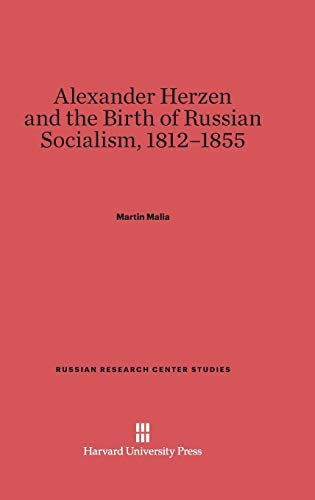 Alexander Herzen and the Birth of Russian Socialism, 1812-1855 (Russian Research Center Studies, Band 39)
