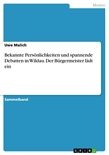 Bekannte Persönlichkeiten und spannende Debatten in Wildau. Der Bürgermeister lädt ein von Grin Verlag